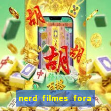 nerd filmes fora do ar